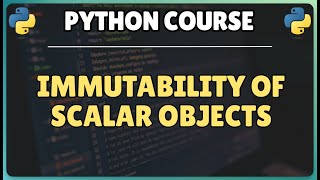 9. Immutability of Scalar Objects in Python