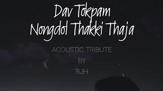 RJH - Nongdol thakki thaja (Acoustic Tribute Version) originally performed by Dav Tokpam