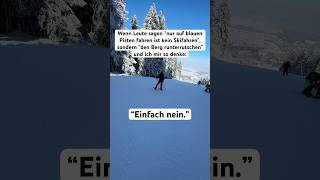 Nur auf blauen Pisten fahren ist kein #Skifahren? ⛷️ DOCH!