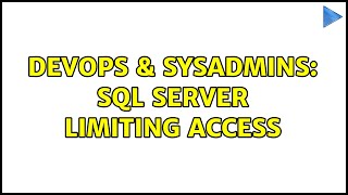 DevOps & SysAdmins: Sql Server Limiting Access (2 Solutions!!)