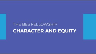 The BES Fellowship: Character and Equity