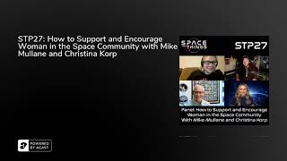 STP27: How to Support and Encourage Woman in the Space Community w/ Mike Mullane and Christina Korp