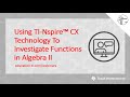 Webinar: Using TI-Nspire CX Technology To Investigate Functions in Algebra II