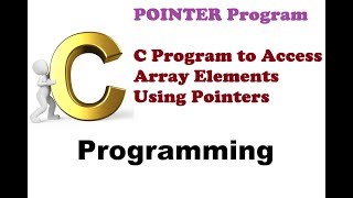 Program 101 #P101-C Program to Access Array Elements Using Pointers #C227