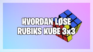 Hvordan løse rubiks kube 3x3!