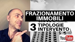 Frazionamento immobili: tre tipologie d'intervento