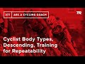 Cyclist Body Types, Descending, Training for Repeatability and More – Ask a Cycling Coach 277