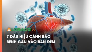 7 Dấu hiệu cảnh báo bệnh gan vào ban đêm | Video AloBacsi
