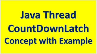 Java Thread :: CountDownLatch :: Concept with Example