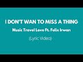 I Don't Want To Miss a Thing (Music Travel Love Ft. Felix Irwan) Lyric video