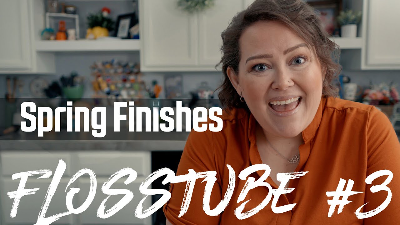Flosstube 3 Spring Finishes Youtube