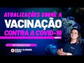 Atualizações sobre a Vacinação contra a Covid-19 - parte IV com Prof. Fernanda Feitosa