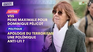 VSS : PEINE MAXIMALE POUR DOMINIQUE PÉLICOT / APOLOGIE DU TERRORISME : UNE POLÉMIQUE ANTI-LFI ?