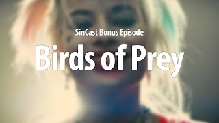 SinCast - HARLEY QUINN: BIRDS OF PREY - Bonus Episode!