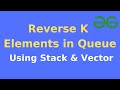 Reverse K Elements in Queue| C++ Solution| GeeksForGeeks