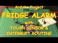 #41 Arduino Fridge Door Open Reminder with Touch Control - Part 1