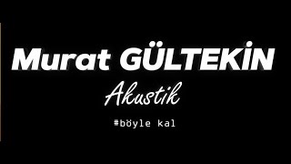 Böyle Kal - Murat Gültekin (Akustik)