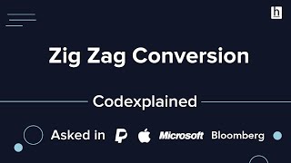 Zig Zag Conversion - Asked in PayPal, Apple, Microsoft and Bloomberg - Codexplained