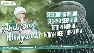 Seseorang Onani Selama Sebulan, Tetapi Mandi Hanya Beberapa Kali | Abah Sayf Menjawab