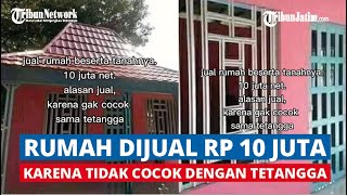 Rumah Dijual Rp 10 Juta Karena Tak Cocok dengan Tetangga, Faktanya Bikin Merinding