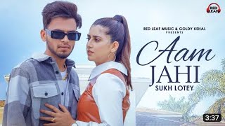 Aam Jahi (Official Video) Sukh Lotey | Swati Chauhan | New Punjabi Songs 2022 | Punjabi Song