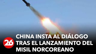 China insta al diálogo tras el lanzamiento del misil norcoreano