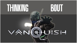 Thinking Bout: Vanquish