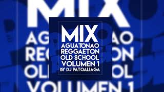 MIX AGUATONAO VOL 01 REGGAETON OLD SCHOOL BY DJ PATO ALIAGA