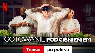 Gotowanie pod ciśnieniem (Sezon 1 Teaser) | Zwiastun po polsku | Netflix