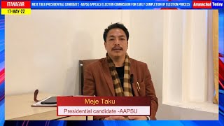 Meje Taku Presidential candidate -AAPSU appeals  for early completion of Election process