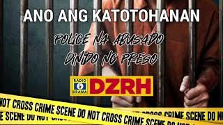 Ano Ang Katotohanan - Police na Abusado Dinido ng Preso | DZRH Pinoy Classic Radio Drama