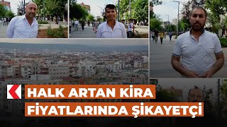 Halk artan kira fiyatlarında şikayetçi