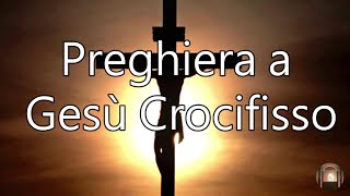 Preghiera a Gesù Crocifisso