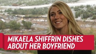 Mikaela Shiffrin Dishes About Her Boyfriend