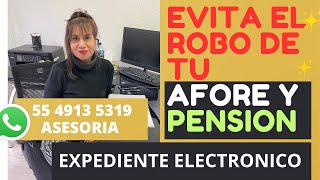 EVITA EL ROBO DE TU AFORE Y PENSION, Expediente electrónico