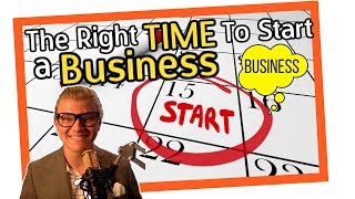 Is it a good time to start a Business? When to start a business explained.