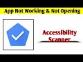 Accessibility Scanner App Not Working & Opening Crashing Problem Solved