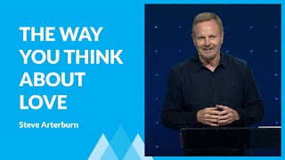 Change The Way You Think About Love with Steve Arterburn