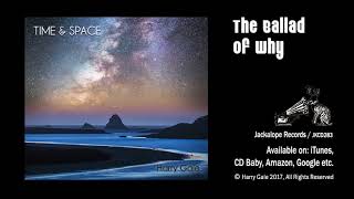 The Ballad of Why - Harry Gale / Time \u0026 Space