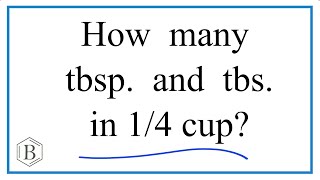 How many Tablespoons and Teaspoons are in one fourth (1/4) cup?