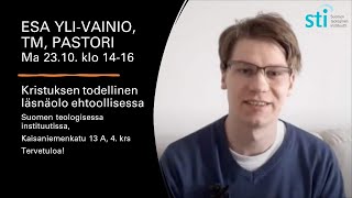 Kristuksen todellinen läsnäolo ehtoollisessa, Esa Yli-Vainio, TM, 23.10.2023