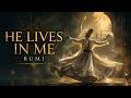 He Lives in Me – Rumi Inspired | The Poem That Sees None but the One | Rumi (Sufi Music)