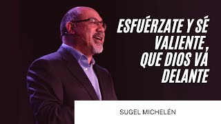 Esfuérzate y Sé Valiente, Que Dios Va Delante - Sugel Michelén