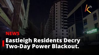 Eastleigh Residents Decry Two-Day Power Outage Amid Ongoing Blackouts.