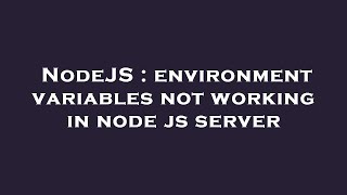 NodeJS : environment variables not working in node js server