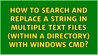 How to search and replace a string in multiple text files (within a directory) with Windows CMD?