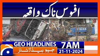 Sad Incident  | Geo News 7 AM Headlines (21 Nov 2024)