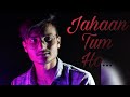 Jahaan Tum Ho || Lyrical Video Song || by Hrishabh