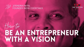 Being An Entrepreneur With A Vision - Jitendra Patel Founder of Wow Cocktails