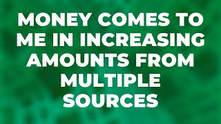 Money Comes to Me in Increasing Amounts From Multiple Sources | Abundance Affirmations